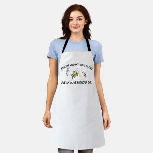 Without you soul is dry like an olive without oil  apron