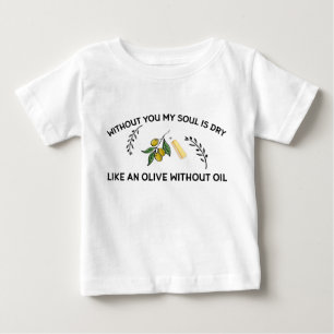 Without you soul is dry like an olive without oil  baby T-Shirt
