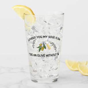 Without you soul is dry like an olive without oil glass