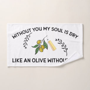 Without you soul is dry like an olive without oil  hand towel