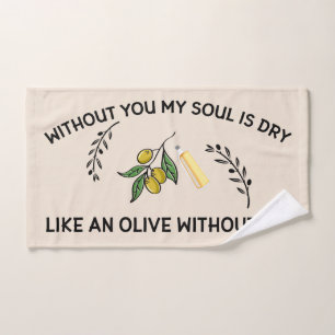 Without you soul is dry like an olive without oil hand towel