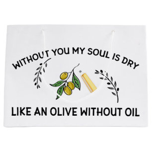 Without you soul is dry like an olive without oil  large gift bag