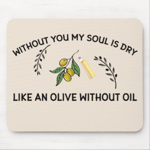 Without you soul is dry like an olive without oil mouse mat