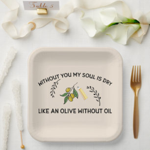 Without you soul is dry like an olive without oil paper plate
