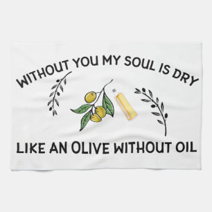 Without you soul is dry like an olive without oil tea towel