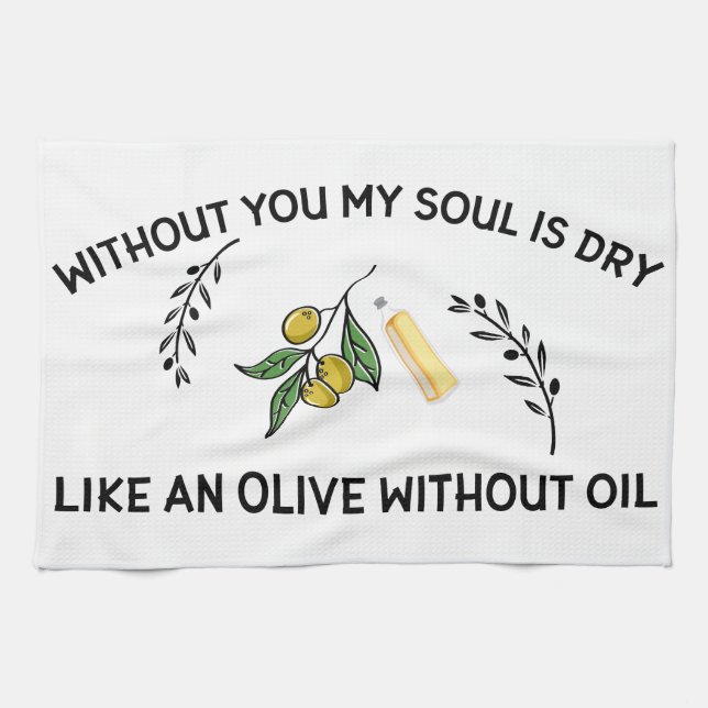 Without you soul is dry like an olive without oil tea towel (Horizontal)