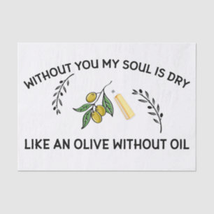 Without you soul is dry like an olive without oil  tissue paper