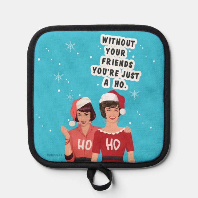 Without your friends... pot holder (Front)