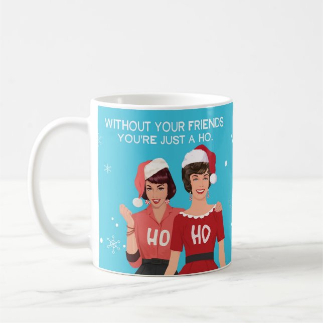 Without your friends you're just a HO. Coffee Mug (Left)