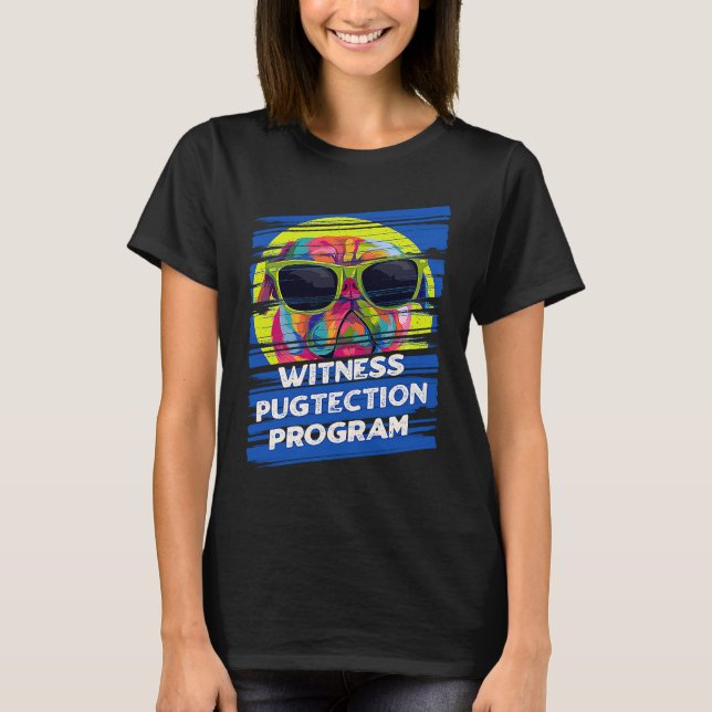 Witness Pugtection Program Pug Animal Pun Dutch Bu T-Shirt (Front)