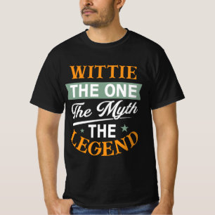 Wittie The One The Myth The Legend T-Shirt