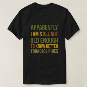 Witty Aging Joke Apparently I Still Dont Know T-Shirt