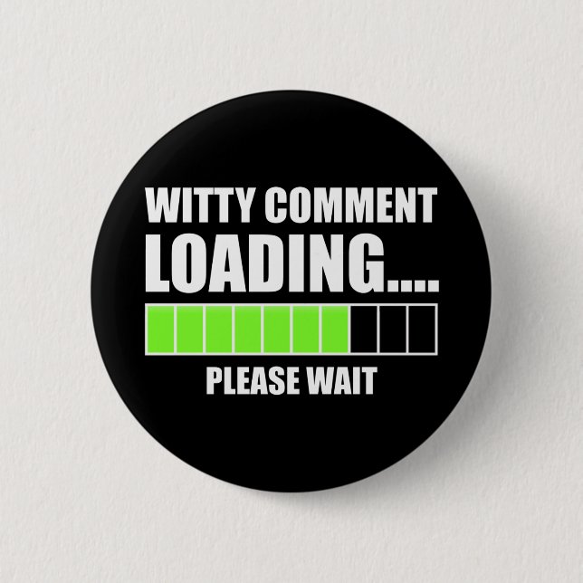 Witty Comment Loading... Please Wait 6 Cm Round Badge (Front)