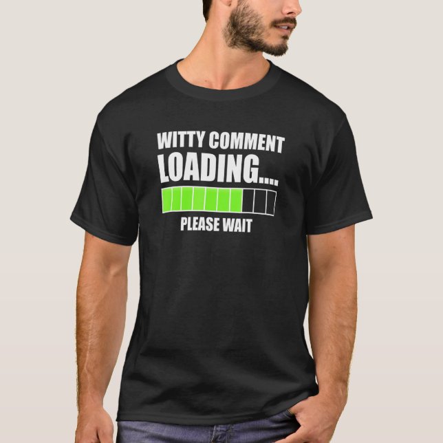 Witty Comment Loading Please Wait   Sarcastic T-Shirt (Front)