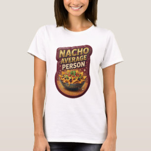 Witty Gold NACHO AVERAGE PERSON Text Design T-Shirt