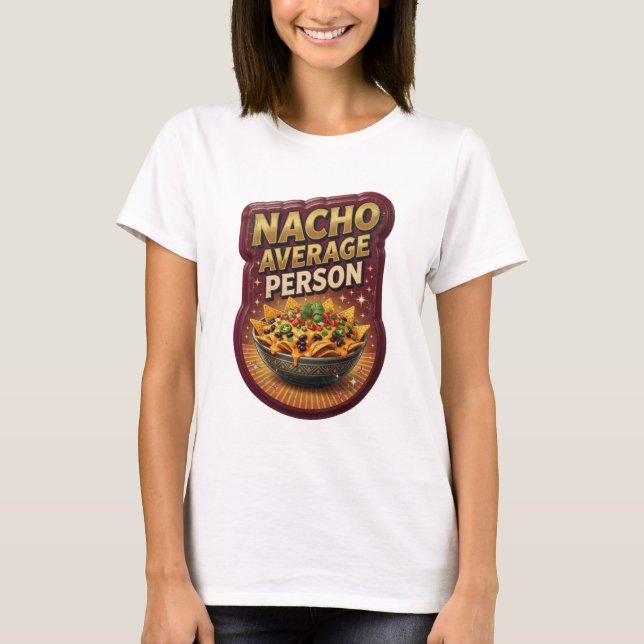 Witty Gold NACHO AVERAGE PERSON Text Design T-Shirt (Front)
