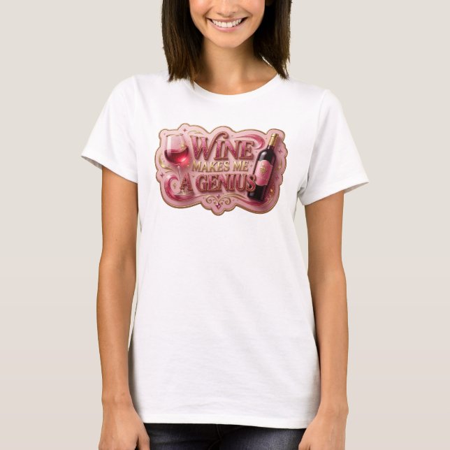 Witty Gold WINE MAKES ME A GENIUS Custom Tee (Front)