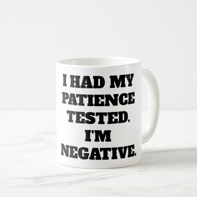 WITTY LIFE QUOTE: Negative patience Coffee Mug (Front Right)