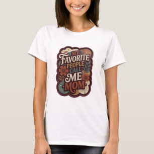 Witty Orange MY FAVORITE PEOPLE CALL ME MOM T-Shirt