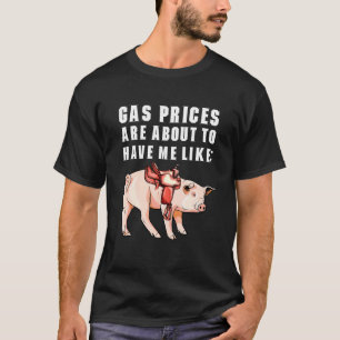 Witty Saddled Pig Humor Gas Prices Are About To Ha T-Shirt