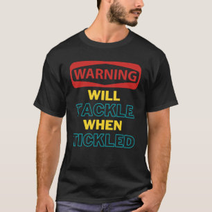 Witty Will Tackle When Tickled Warning for Ticklis T-Shirt