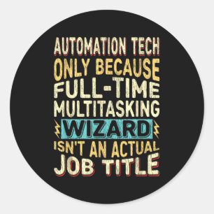 Wizard Job Title Quote - Funny Automation Tech Classic Round Sticker