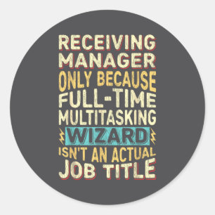 Wizard Job Title Quote - Funny Receiving Manager  Classic Round Sticker