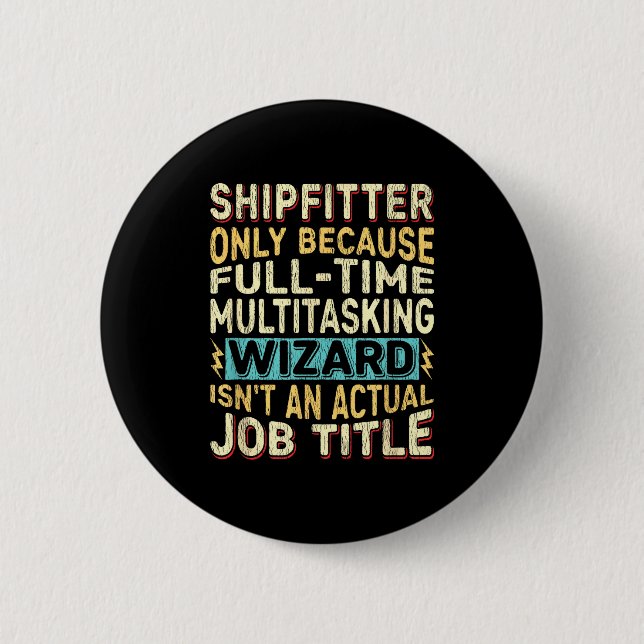 Wizard Job Title Quote - Funny Shipfitter  6 Cm Round Badge (Front)
