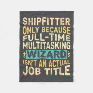 Wizard Job Title Quote - Funny Shipfitter Fleece Blanket