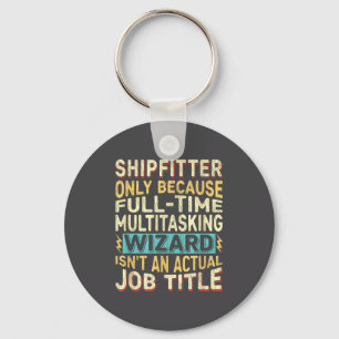 Wizard Job Title Quote - Funny Shipfitter  Key Ring
