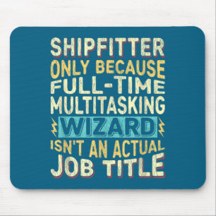 Wizard Job Title Quote - Funny Shipfitter Mouse Mat