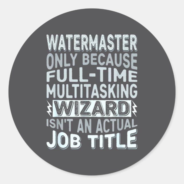 Wizard Job Title Quote - Funny Watermaster  Classic Round Sticker (Front)