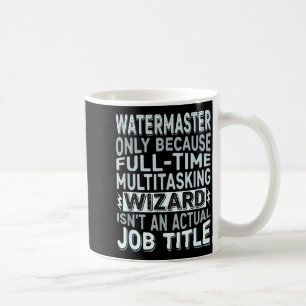Wizard Job Title Quote - Funny Watermaster  Coffee Mug