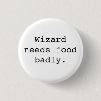 Wizard Needs Food Badly 3 Cm Round Badge