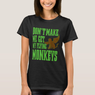 Wizard Of Oz Wicked Witch Get My Flying Monkeys T-Shirt