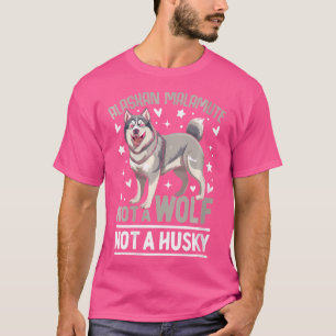 Wo Alaskan Malamute Not A Wolf Not A Husky T-Shirt