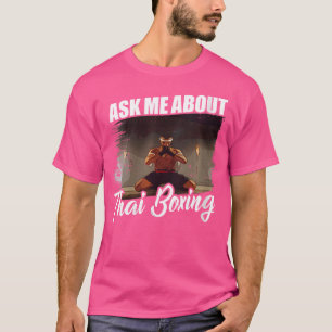 Wo Ask Me About Thai Boxing Kickboxing Sports Boxe T-Shirt