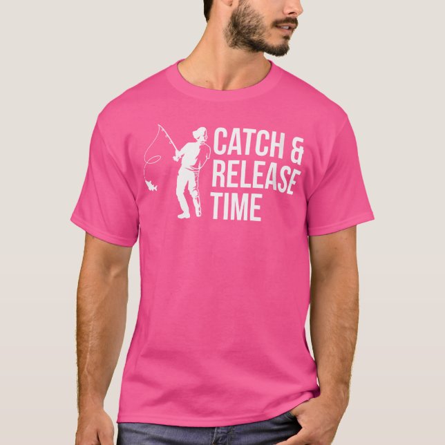 Wo Catch Release Time Fishermen Fishing T-Shirt (Front)