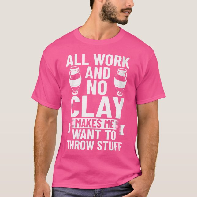 Wo Clayware Clay Ceramicist Sculpture Ceramics Pot T-Shirt (Front)