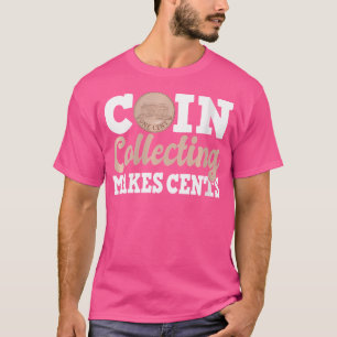 Wo Coin Collecting Makes Cents Coin Collector T-Shirt