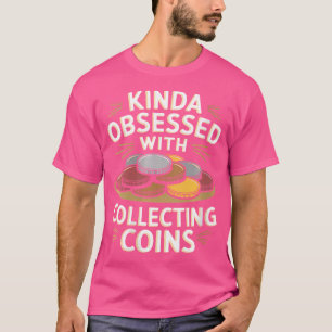 Wo Coin Collector Coin Collecting For Numismatics  T-Shirt