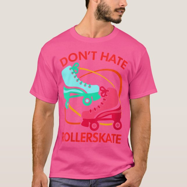 Wo Don'T Hate Rollerskate Roller Skate Roller Skat T-Shirt (Front)