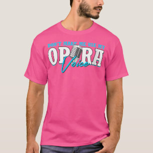 Wo Don'T Make Me Use My Opera Voice Opera Singer T-Shirt