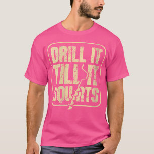 Wo Drill It Till It Squirts Ice Fishing Rod Fisher T-Shirt