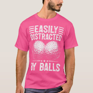 Wo Easily Distracted By Balls Funny Golf Lover Dad T-Shirt