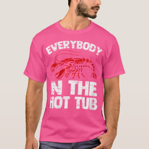Wo Everybody In The Hot TubFunny Cajun Crawfish Bo T-Shirt