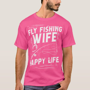 Wo Fly Fishing Wife Happy Life Fly Rod Angling Fis T-Shirt