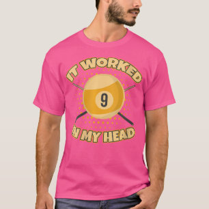Wo Funny It Worked At My Head Bad Shot 9 Ball Bill T-Shirt