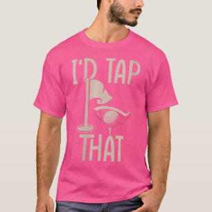 Wo Funny Mini Golf I'D Tap That Miniature Golfing T-Shirt