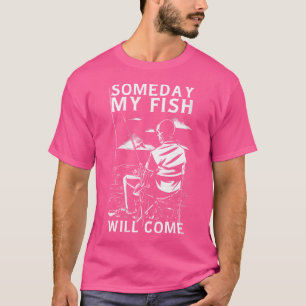 Wo Funny Skeleton Fishing Someday My Fish Will Com T-Shirt